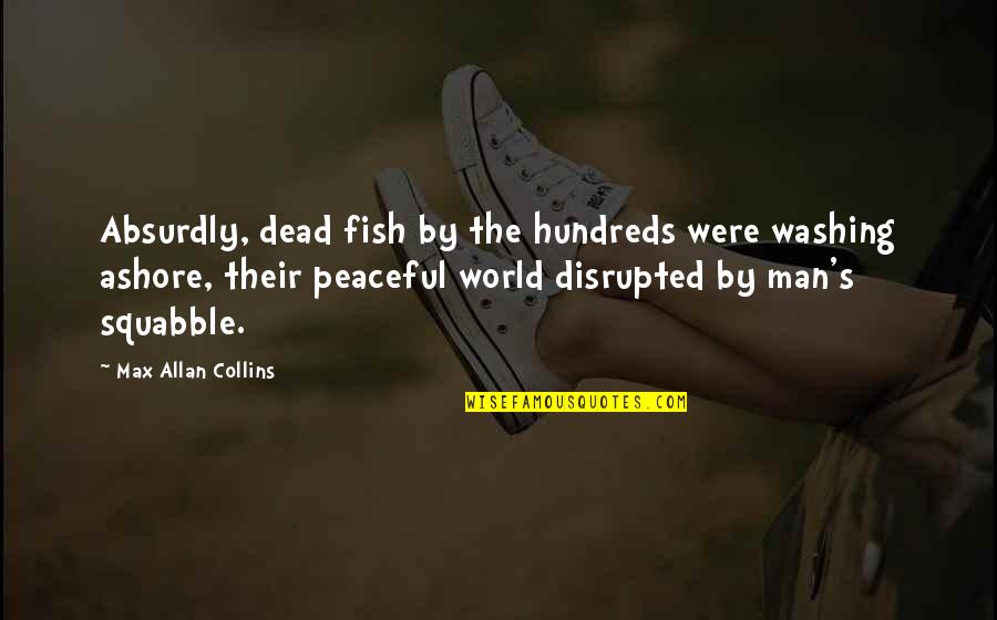 The Evil Nature Of Man Quotes By Max Allan Collins: Absurdly, dead fish by the hundreds were washing