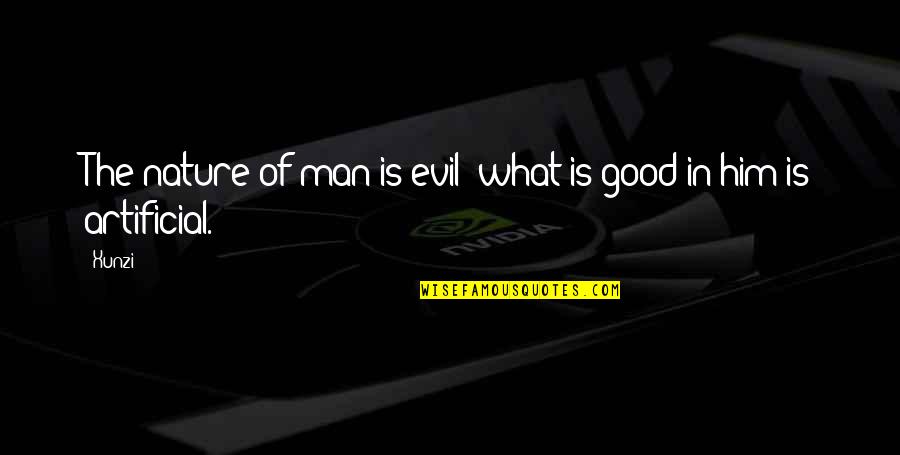 The Evil Nature Of Man Quotes By Xunzi: The nature of man is evil; what is