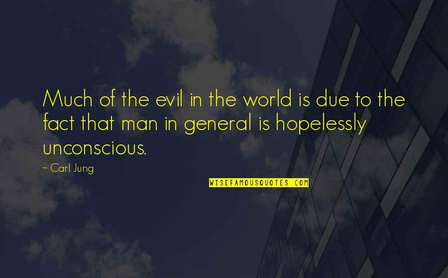 The Evil Of Man Quotes By Carl Jung: Much of the evil in the world is