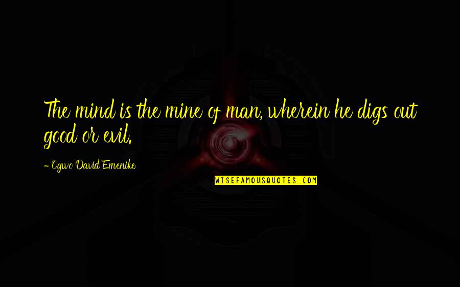 The Evil Of Man Quotes By Ogwo David Emenike: The mind is the mine of man, wherein