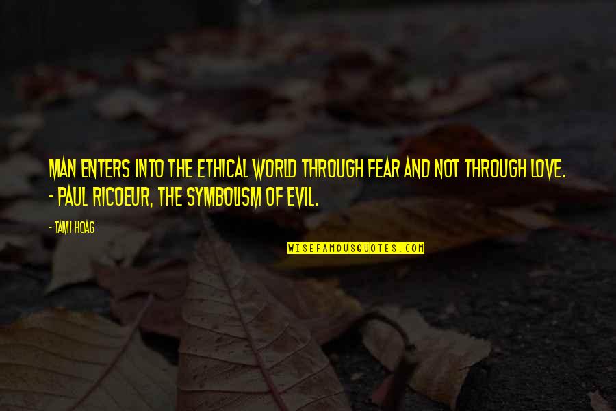 The Evil Of Man Quotes By Tami Hoag: Man enters into the ethical world through fear