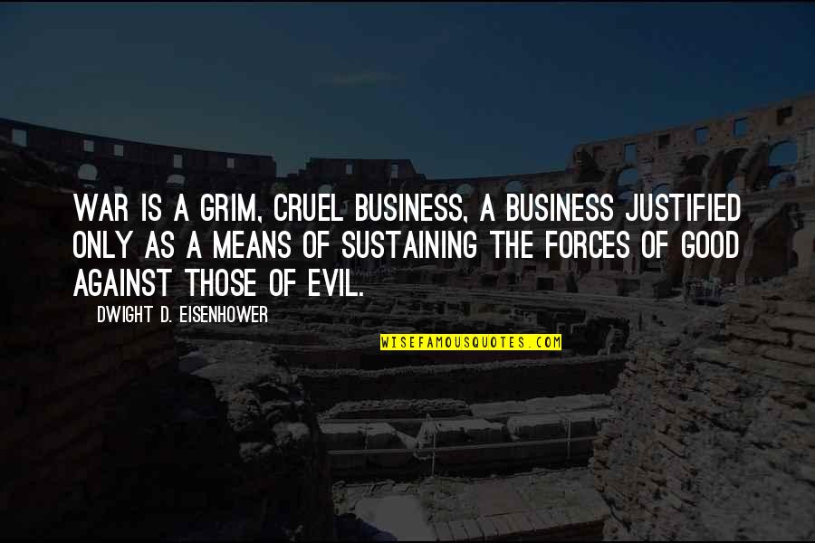 The Evil Of War Quotes By Dwight D. Eisenhower: War is a grim, cruel business, a business