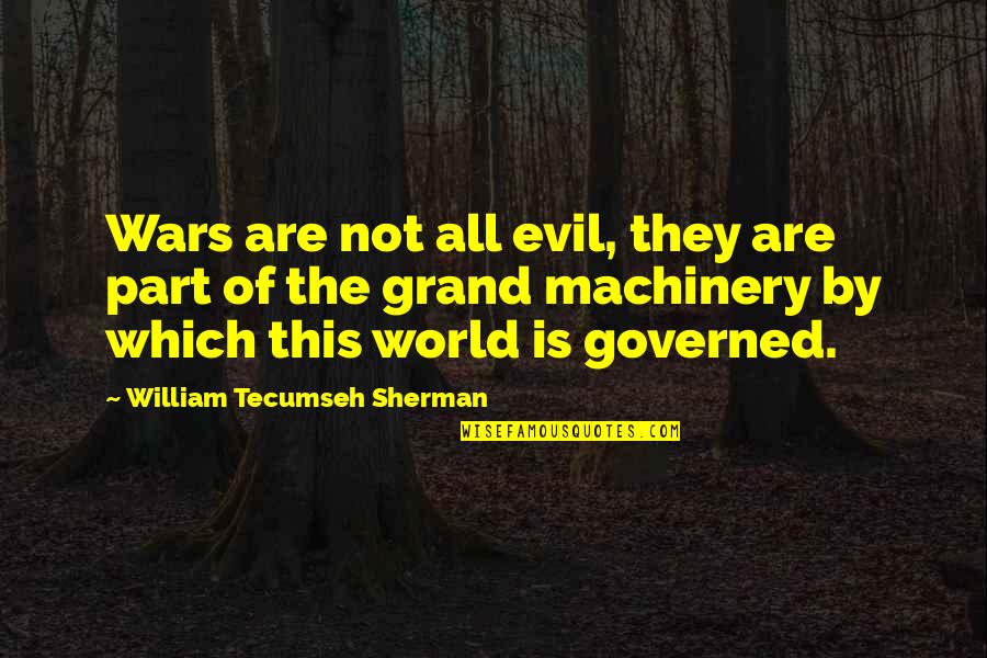 The Evil Of War Quotes By William Tecumseh Sherman: Wars are not all evil, they are part