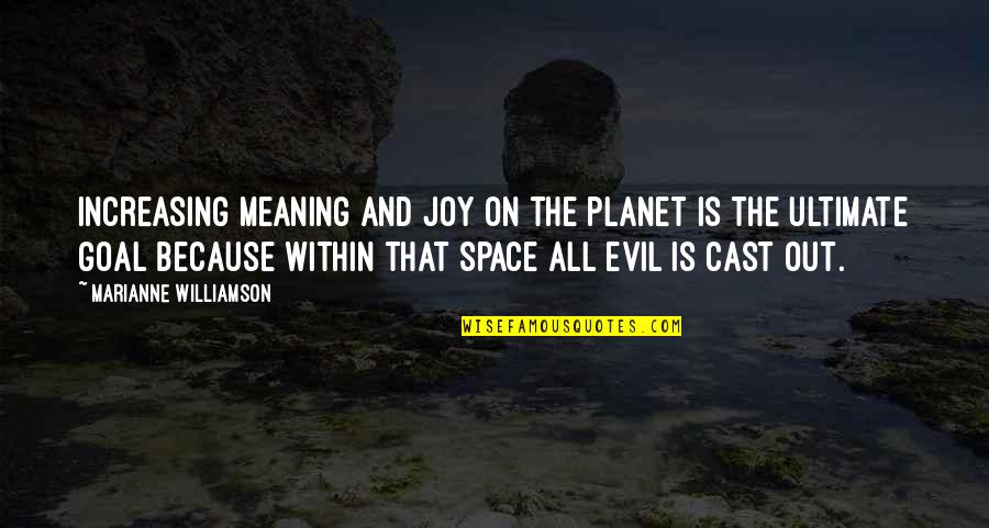 The Evil Within Quotes By Marianne Williamson: Increasing meaning and joy on the planet is