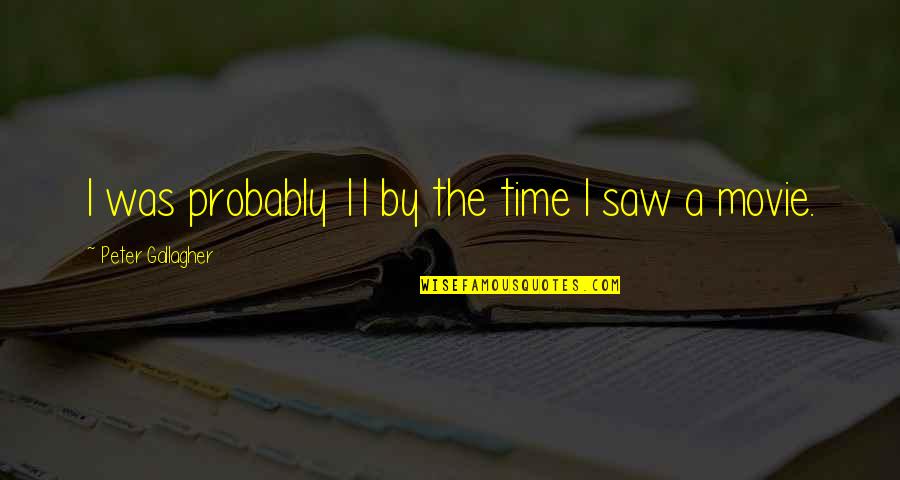The Evils Of Capitalism Quotes By Peter Gallagher: I was probably 11 by the time I