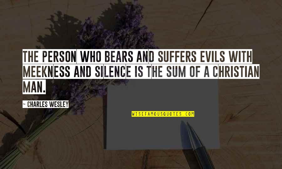 The Evils Of Man Quotes By Charles Wesley: The person who bears and suffers evils with