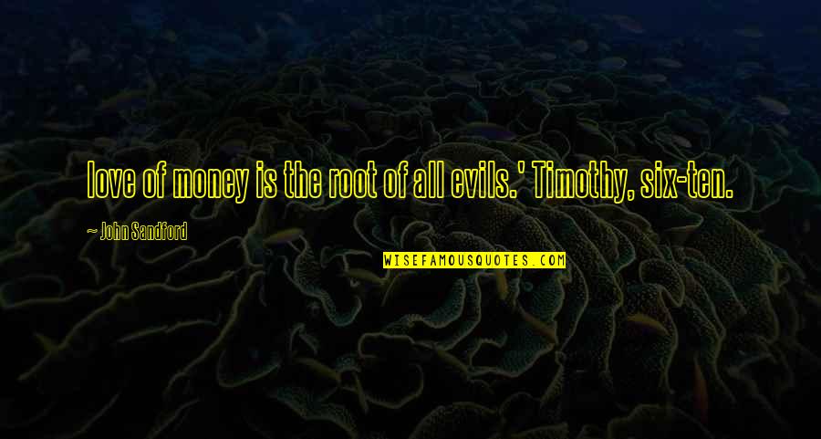 The Evils Of Money Quotes By John Sandford: love of money is the root of all The Evils Of Money Quotes By John Sandford: love of money is the root of all