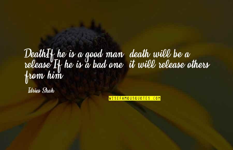 The Evolution Of Man Quotes By Idries Shah: DeathIf he is a good man, death will