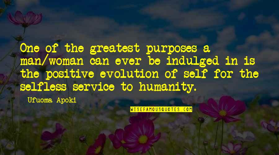 The Evolution Of Man Quotes By Ufuoma Apoki: One of the greatest purposes a man/woman can