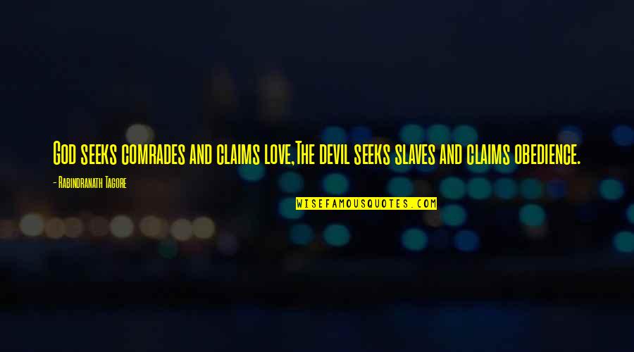 The Excitement Is Building Quotes By Rabindranath Tagore: God seeks comrades and claims love,The devil seeks The Excitement Is Building Quotes By Rabindranath Tagore: God seeks comrades and claims love,The devil seeks