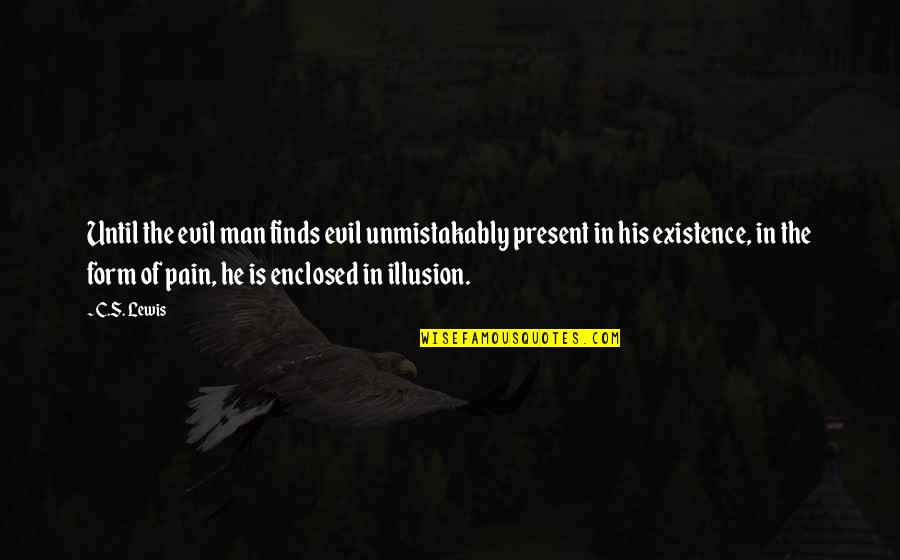 The Existence Of Evil Quotes By C.S. Lewis: Until the evil man finds evil unmistakably present