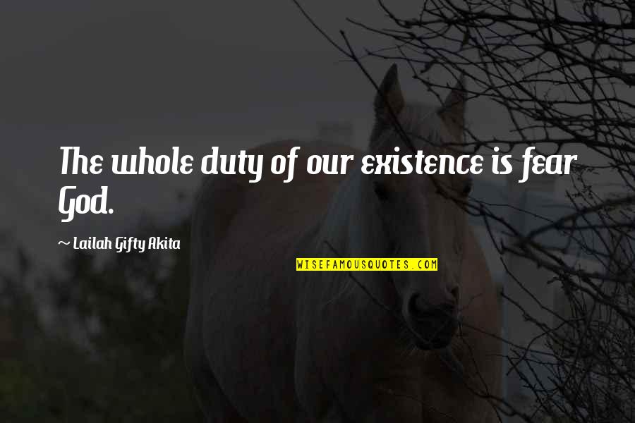 The Existence Of Evil Quotes By Lailah Gifty Akita: The whole duty of our existence is fear