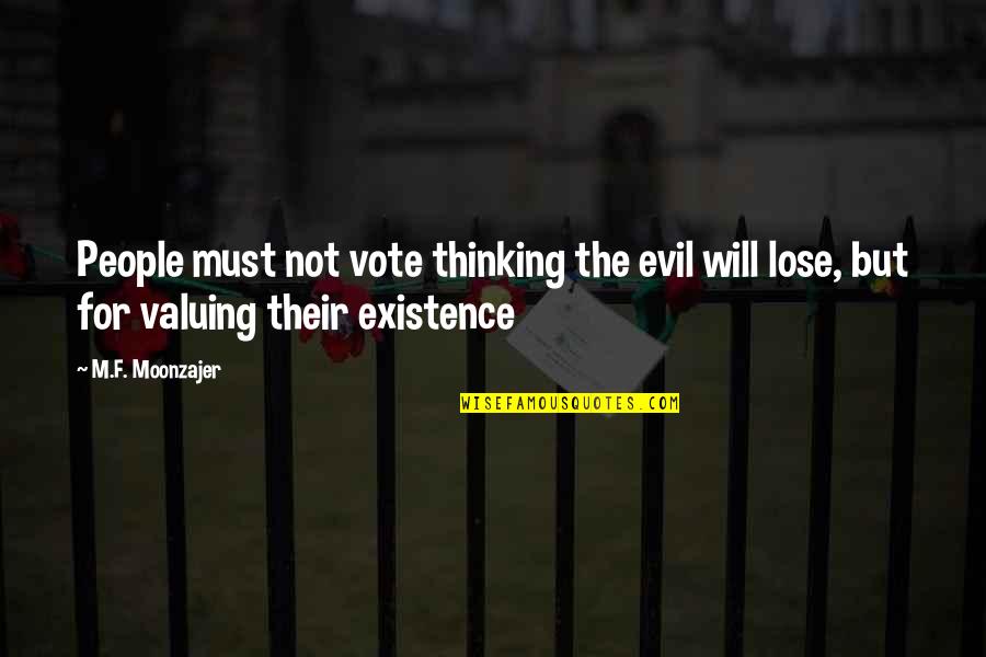 The Existence Of Evil Quotes By M.F. Moonzajer: People must not vote thinking the evil will