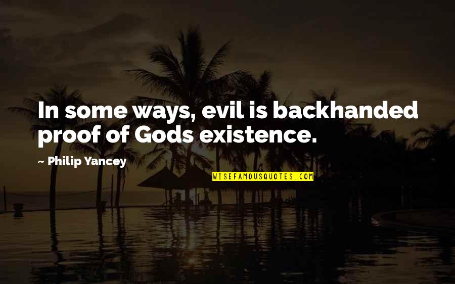 The Existence Of Evil Quotes By Philip Yancey: In some ways, evil is backhanded proof of
