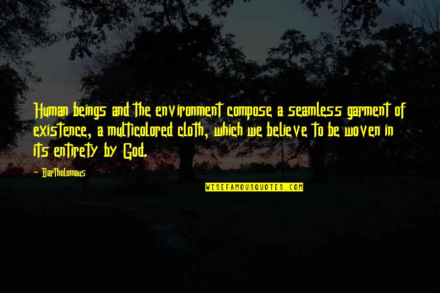 The Existence Of God Quotes By Bartholomaus: Human beings and the environment compose a seamless