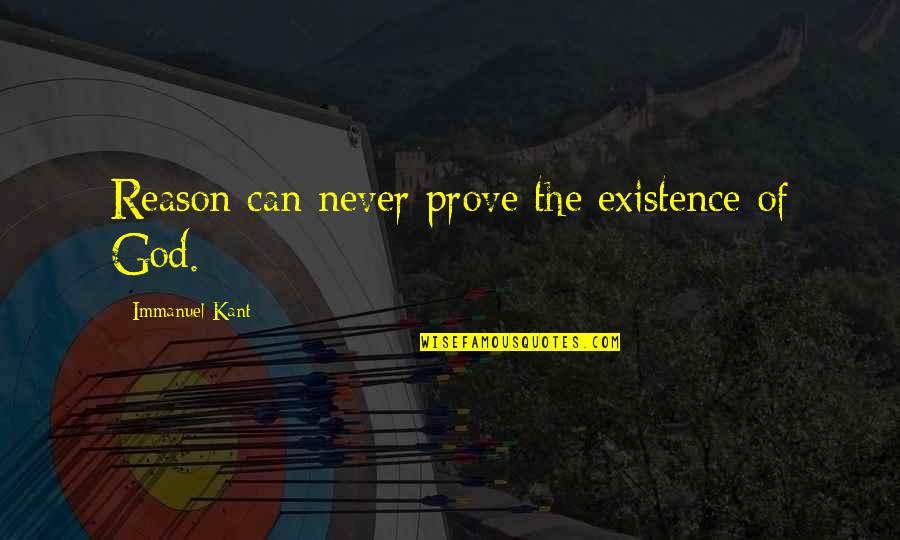 The Existence Of God Quotes By Immanuel Kant: Reason can never prove the existence of God.