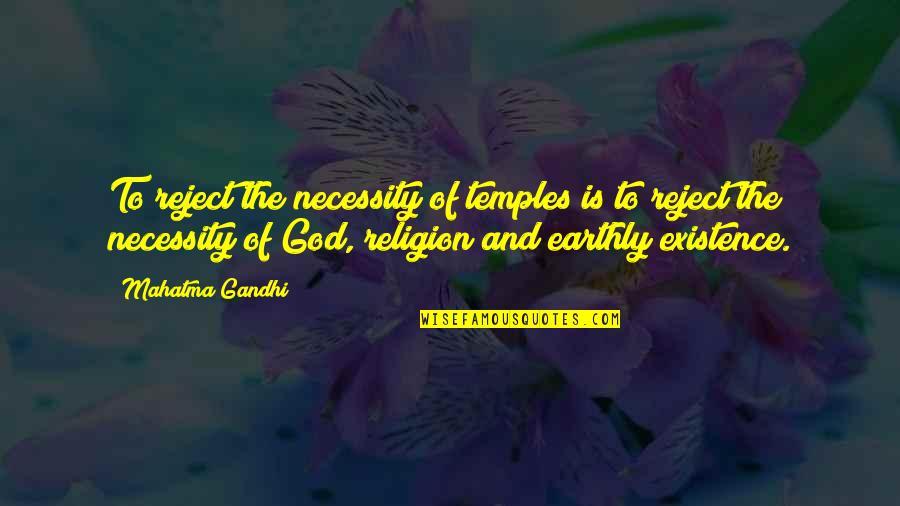 The Existence Of God Quotes By Mahatma Gandhi: To reject the necessity of temples is to