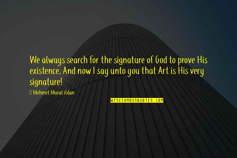The Existence Of God Quotes By Mehmet Murat Ildan: We always search for the signature of God