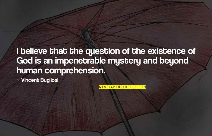 The Existence Of God Quotes By Vincent Bugliosi: I believe that the question of the existence