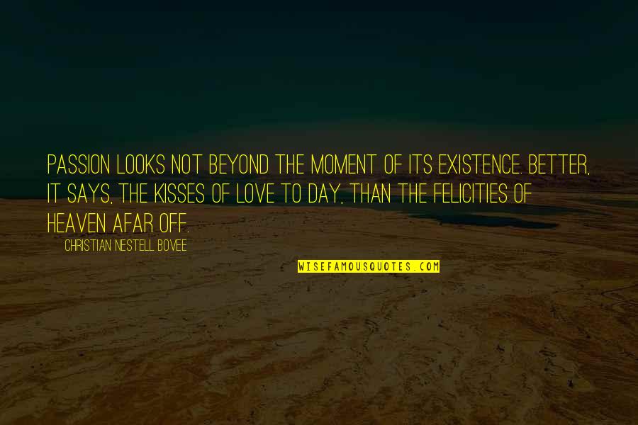 The Existence Of Heaven Quotes By Christian Nestell Bovee: Passion looks not beyond the moment of its