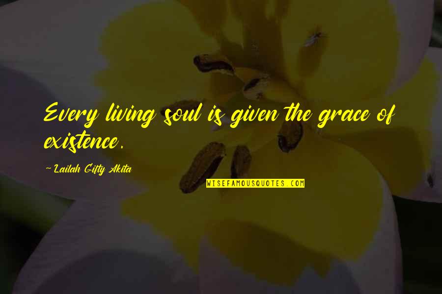 The Existence Of The Soul Quotes By Lailah Gifty Akita: Every living soul is given the grace of