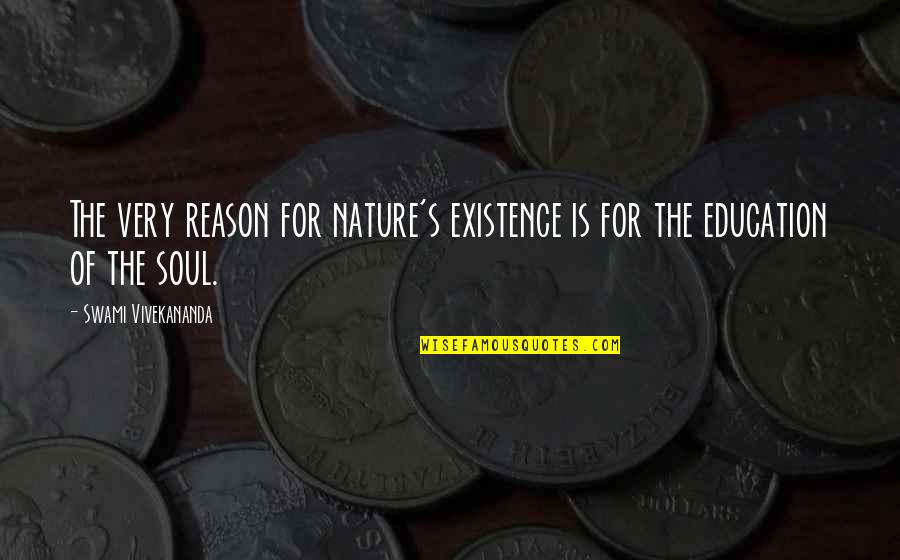 The Existence Of The Soul Quotes By Swami Vivekananda: The very reason for nature's existence is for