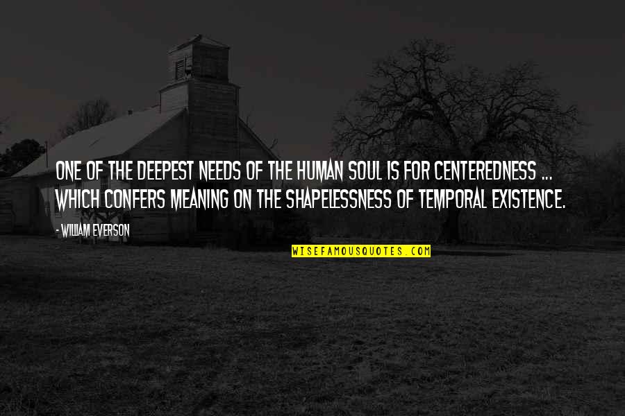 The Existence Of The Soul Quotes By William Everson: One of the deepest needs of the human