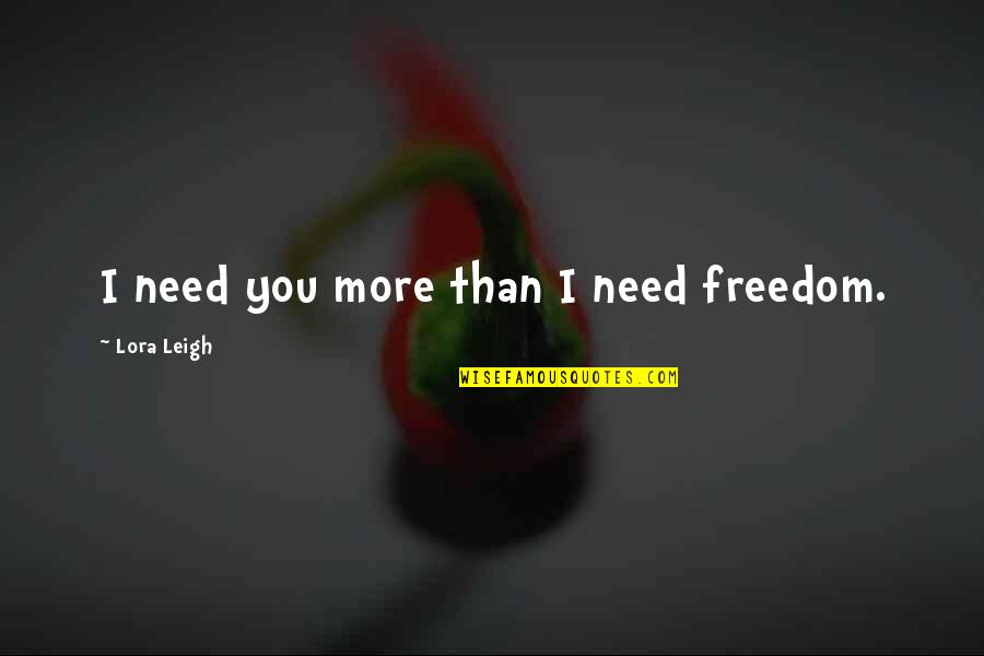 The Expanse Amos Quotes By Lora Leigh: I need you more than I need freedom. The Expanse Amos Quotes By Lora Leigh: I need you more than I need freedom.