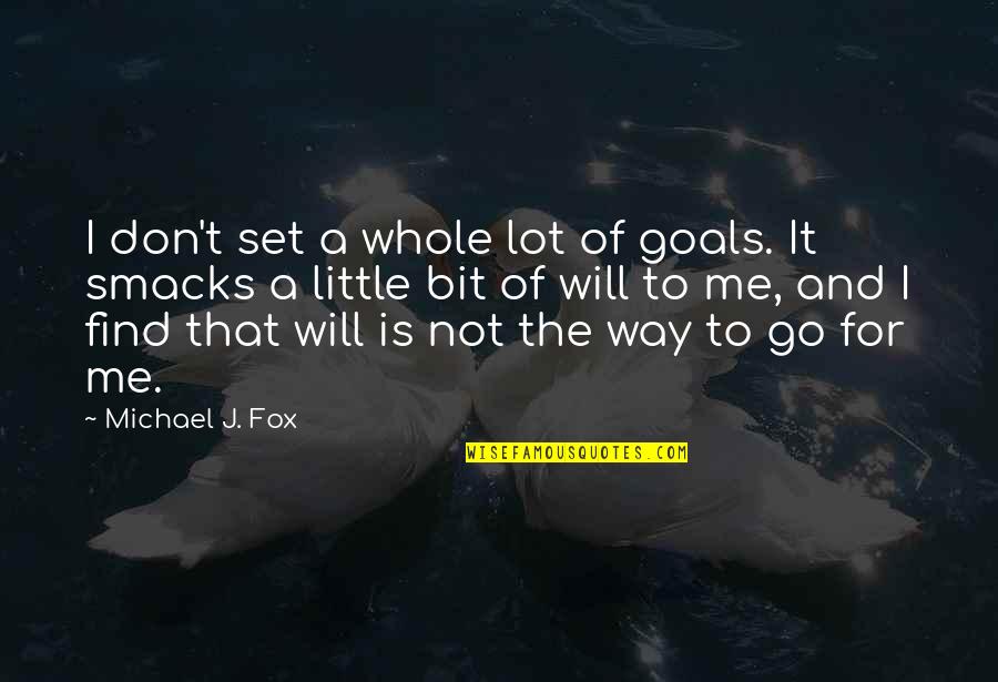 The Experiment Movie Quotes By Michael J. Fox: I don't set a whole lot of goals.