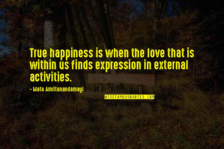 The Expression Of Happiness Quotes By Mata Amritanandamayi: True happiness is when the love that is