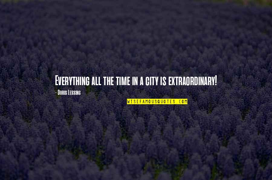 The Extraordinary Quotes By Doris Lessing: Everything all the time in a city is The Extraordinary Quotes By Doris Lessing: Everything all the time in a city is