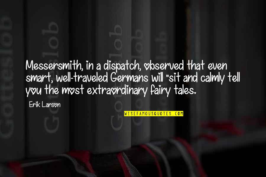The Extraordinary Quotes By Erik Larson: Messersmith, in a dispatch, observed that even smart,
