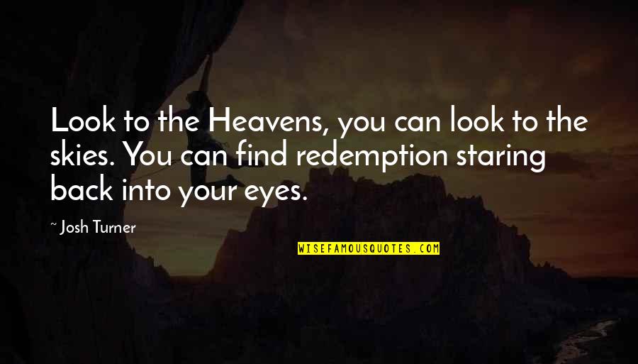 The Eye Look Quotes By Josh Turner: Look to the Heavens, you can look to