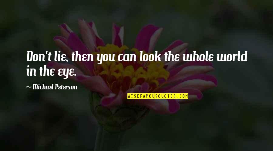 The Eye Look Quotes By Michael Peterson: Don't lie, then you can look the whole