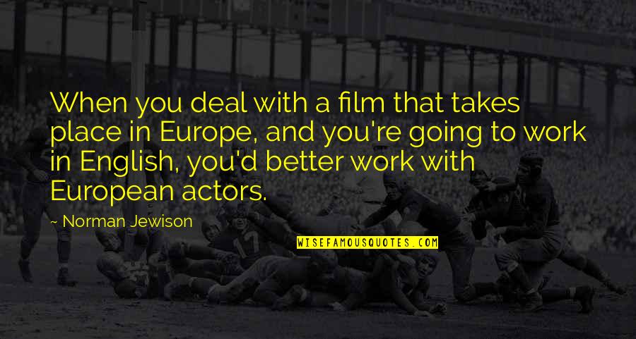 The Eye Of Horus Quotes By Norman Jewison: When you deal with a film that takes The Eye Of Horus Quotes By Norman Jewison: When you deal with a film that takes