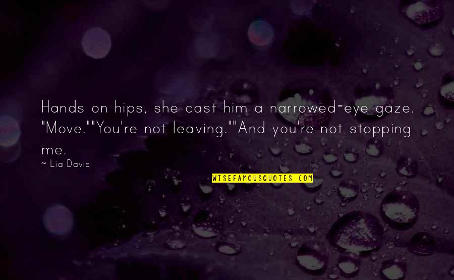 The Eye Of The Storm Quotes By Lia Davis: Hands on hips, she cast him a narrowed-eye The Eye Of The Storm Quotes By Lia Davis: Hands on hips, she cast him a narrowed-eye