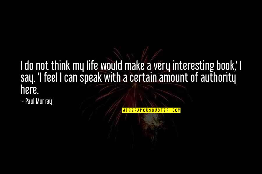 The Eye Vladimir Nabokov Quotes By Paul Murray: I do not think my life would make