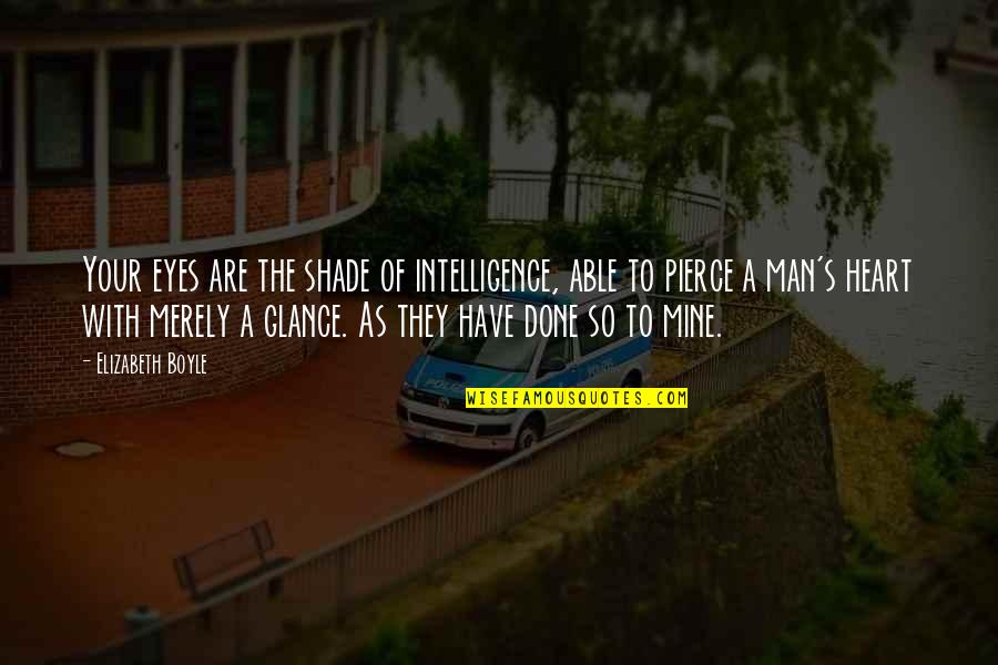 The Eyes Of A Man Quotes By Elizabeth Boyle: Your eyes are the shade of intelligence, able