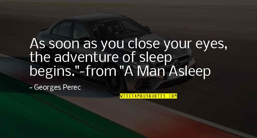 The Eyes Of A Man Quotes By Georges Perec: As soon as you close your eyes, the