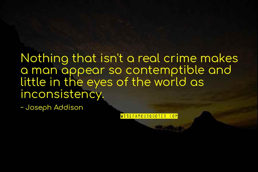 The Eyes Of A Man Quotes By Joseph Addison: Nothing that isn't a real crime makes a