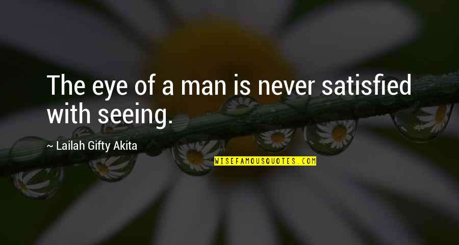 The Eyes Of A Man Quotes By Lailah Gifty Akita: The eye of a man is never satisfied
