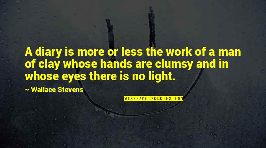 The Eyes Of A Man Quotes By Wallace Stevens: A diary is more or less the work