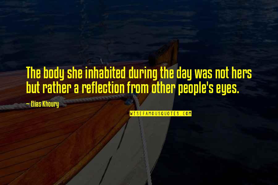 The Eyes Quotes By Elias Khoury: The body she inhabited during the day was