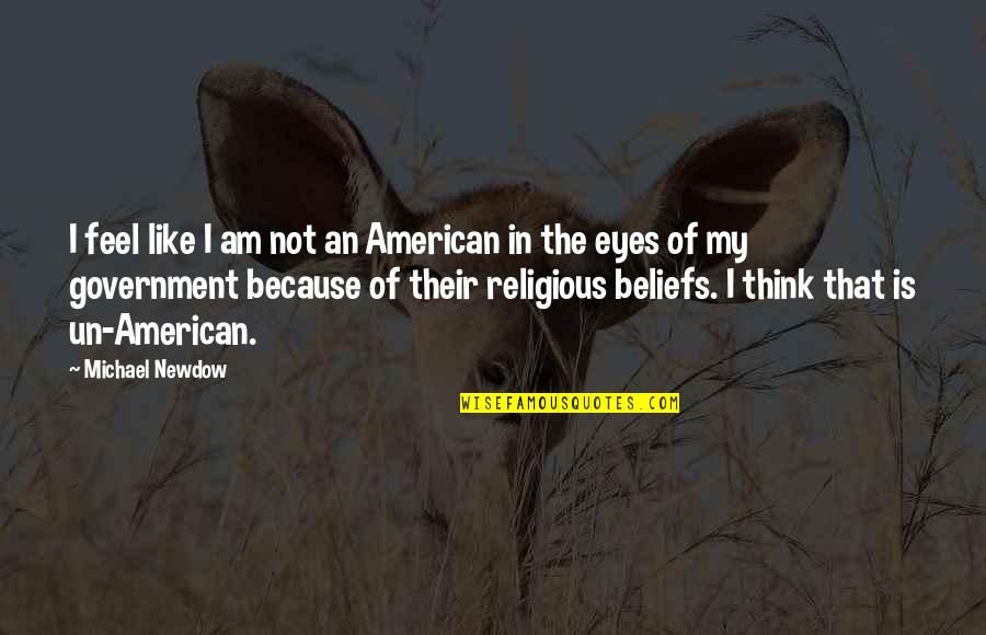 The Eyes Quotes By Michael Newdow: I feel like I am not an American