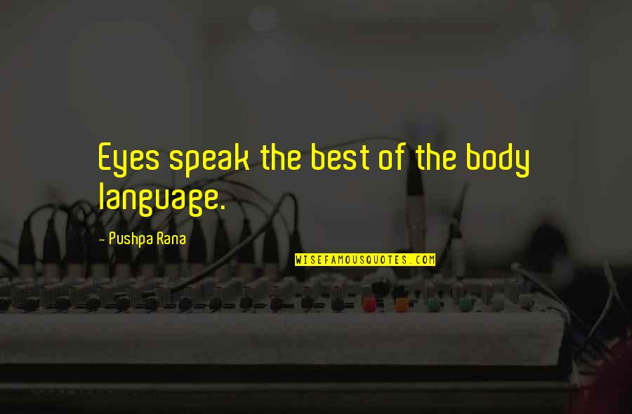 The Eyes Speak Quotes By Pushpa Rana: Eyes speak the best of the body language.