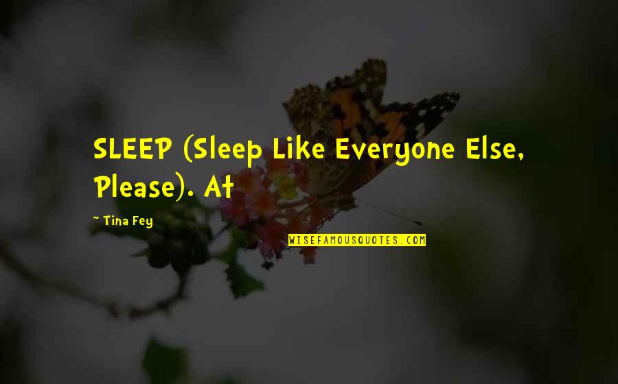 The Eylf Quotes By Tina Fey: SLEEP (Sleep Like Everyone Else, Please). At