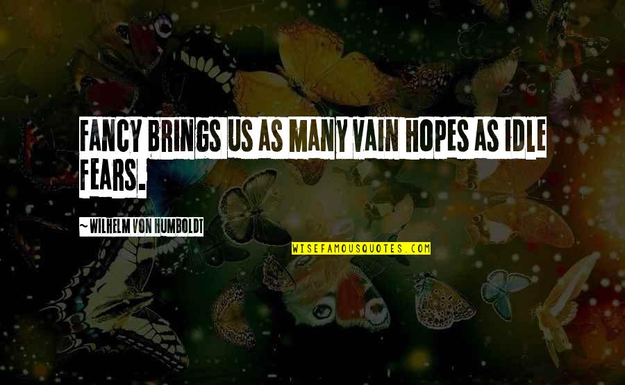 The F Word 2014 Movie Quotes By Wilhelm Von Humboldt: Fancy brings us as many vain hopes as The F Word 2014 Movie Quotes By Wilhelm Von Humboldt: Fancy brings us as many vain hopes as