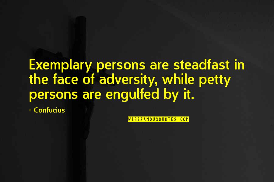 The Face Of Adversity Quotes By Confucius: Exemplary persons are steadfast in the face of