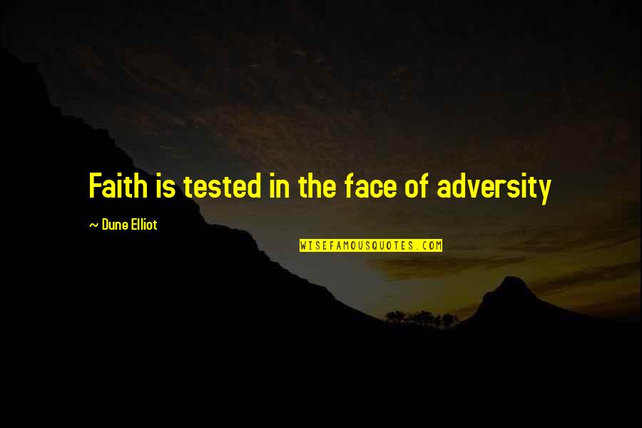 The Face Of Adversity Quotes By Dune Elliot: Faith is tested in the face of adversity