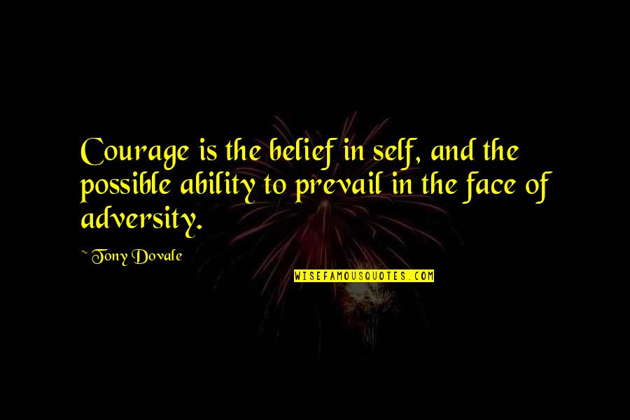 The Face Of Adversity Quotes By Tony Dovale: Courage is the belief in self, and the